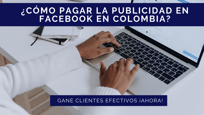 Cómo pagar la publicidad en Facebook en Colombia